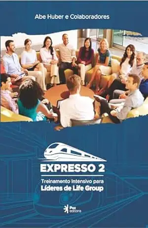 Expresso Dois: Treinamento intensivo para Líderes de Life Group – Abe Huber
