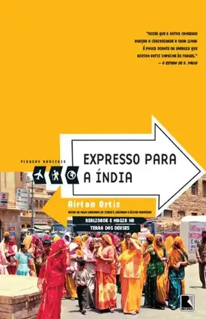 Expresso para a Índia – Viagens radicais: Realidade e magia na terra dos deuses – Airton Ortiz