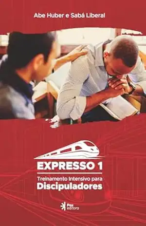 Expresso Um: Treinamento intensivo para discipuladores – Abe Huber
