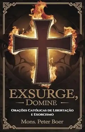 Exsurge, Domine: Orações Católicas de Libertação e Exorcismo – Mons. Peter Boer