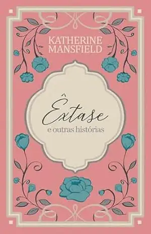 Êxtase e outras histórias (Katherine Mansfield Livro 3) – Katherine Mansfield