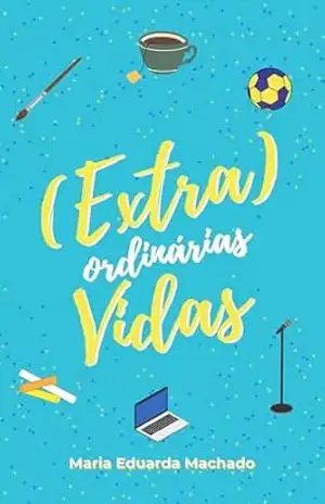(Extra)ordinárias Vidas – Maria Eduarda Machado