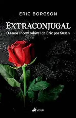 Extraconjugal: O Amor Incontrolável de Eric por Susan – Eric Borgson