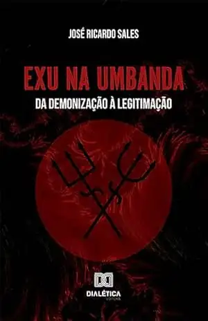 Exu na Umbanda: da demonização à legitimação – José Ricardo Sales
