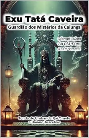Exu Tatá Caveira: Guardião dos mistérios da Calunga (Guardião de Mistérios: A Jornada das Entidades) – Ofaremi  Jalomi