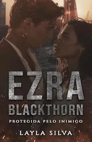 Ezra Blackthorn: Protegida pelo inimigo – Layla Silva