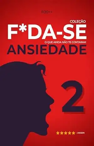 F*da–se a Ansiedade 2!: O que ainda não te contaram! (F*da–se!) – Editora Foco