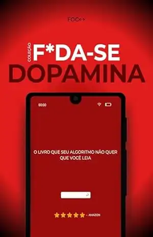 F*da–se a Dopamina!: O livro que seu algoritmo não quer que você leia (F*da–se!) – Editora Foco