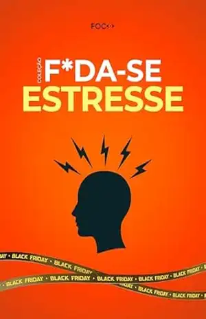 F*da–se o Estresse!: Um guia direto para parar de se sabotar e recuperar sua saúde mental! (F*da–se!) – Editora Foco