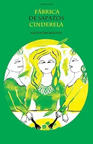 Fábrica de sapatos Cinderela (Em Português do Brasil): Empoderamento Feminino - Alexandra Balugas