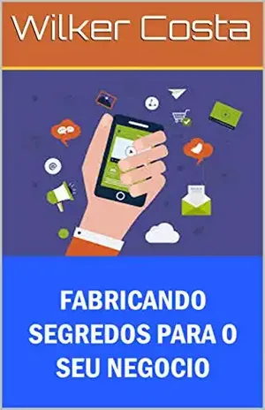 FABRICANDO SEGREDOS PARA O SEU NEGÓCIO - Wilker Costa