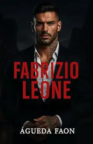 FABRIZIO LEONE: Ele era o perigo que ela jurou evitar… E o único vício que seu coração se recusava a abandonar. – ÁGUEDA FAON