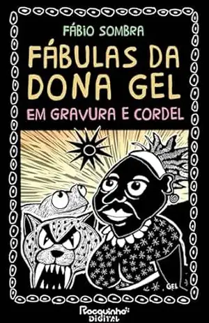 Fábulas da Dona Gel: Em gravura e cordel - Fábio Sombra