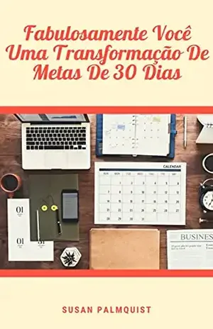 Fabulosamente Você – Uma Transformação De Metas De 30 Dias: Has not achieving your goals got you down? - Susan Palmquist