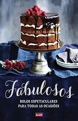 Fabulosos: Bolos espetaculares para todas as ocasiões – Editora Alaúde