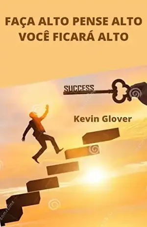 Faça Alto Pense Alto Você Vai Ficar Alto – Kevin  Glover
