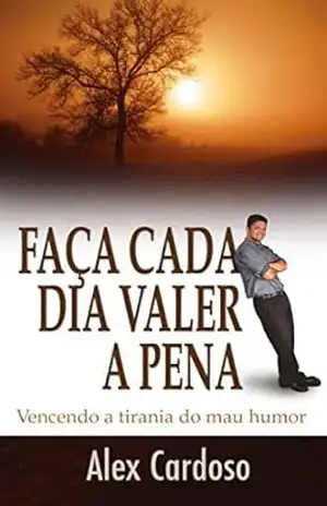 Faça Cada Dia Valer a Pena – Alex Cardoso