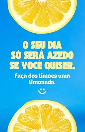 Faça dos Limões uma Limonada: Como transformar dificuldades em oportunidades e desenvolver uma mentalidade forte para a vida e para o sucesso – Mariana Telles