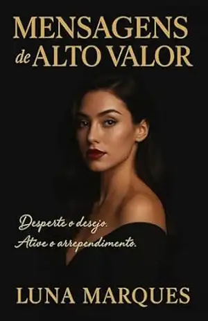 Faça Ele Sentir Sua Falta: Aprenda a virar o jogo com mensagens que despertam desejo, arrependimento e vontade de correr atrás de você. – Luna Marques