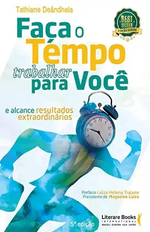 Faça o tempo trabalhar para você: e alcance resultados extraordinários – Tathiane Deândhela