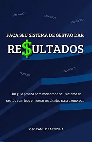 FAÇA SEU SISTEMA DE GESTÃO DAR RE$ULTADOS - João Camilo Sardinha