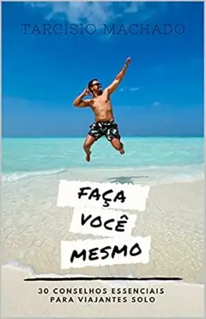 Faça Você Mesmo – 30 conselhos essenciais para viajantes solo – Tarcisio Machado