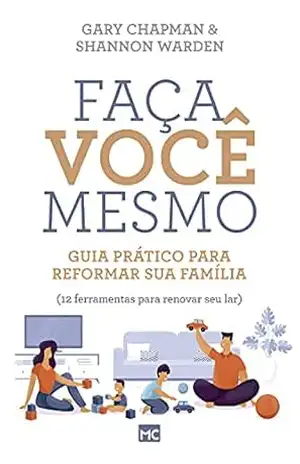 Faça você mesmo: Guia prático para reformar sua família – Gary Chapman
