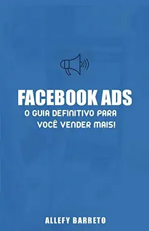 Facebook Ads – Guia definitivo para vender mais! - Allefy Barreto