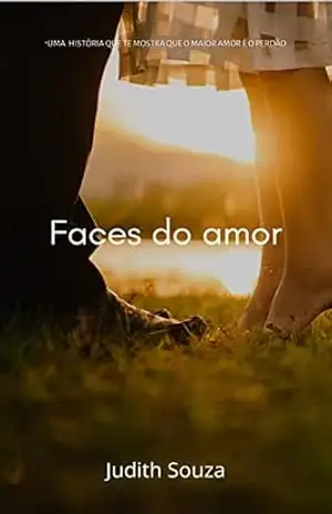 Faces do amor: Quando o amor é maior do que tudo (Mais forte que tudo Livro 1) – Judith  Souza
