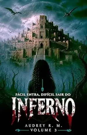Fácil de Entrar, Difícil de Sair do Inferno – VOLUME 3: Série Inferno – Audrey R. Moura