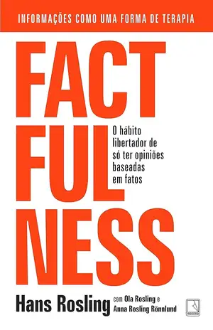 Factfulness: O hábito libertador de só ter opiniões baseadas em fatos – Hans Rosling