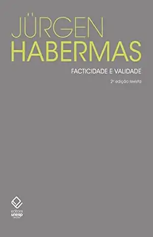 Facticidade e validade: contribuições para uma teoria discursiva do direito e da democracia – Jürgen Habermas