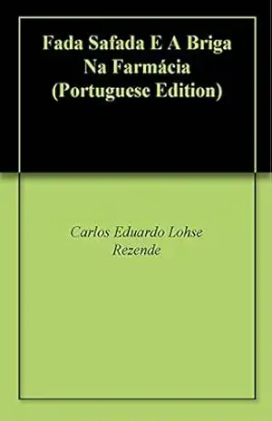 Fada Safada E A Briga Na Farmácia – Carlos Eduardo Lohse Rezende