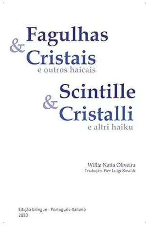 Fagulhas & Cristais e outros haicais Scintille & Cristalli e altri haiku – Willia Katia Oliveira