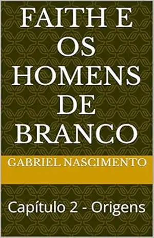 Faith e os Homens de Branco: Capítulo 2 – Origens – Gabriel Nascimento