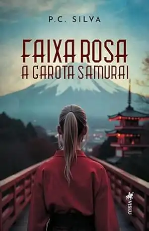 Faixa Rosa: A Garota Samurai - P. C. Silva