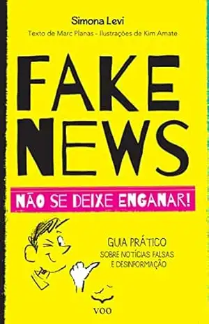 Fake News: Não se deixe enganar. Guia prático sobre notícias falsas e desinformação - Simona Levi