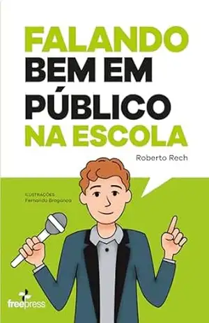FALANDO BEM EM PÚBLICO NA ESCOLA – Roberto  Rech