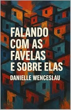 Falando Com as Favelas e Sobre Elas – Danielle Wenceslau De Oliveira