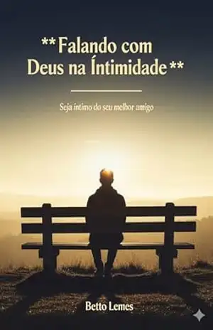 FALANDO COM DEUS NA INTIMIDADE: SEJA INTIMO DO SEU MELHOR AMIGO – ROBERTO LEMES