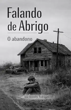 Falando de Abrigo: O abandono – José Benedito Rodrigues