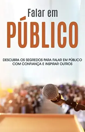 FALAR EM PÚBLICO: Descubra os segredos para falar em público de forma confiante e inspiradora - Rafael  Carvalho 