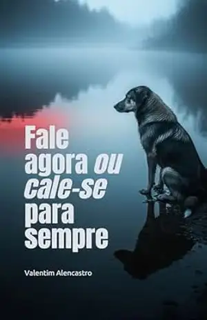 Fale agora ou cale–se para sempre – Valentim Alencastro