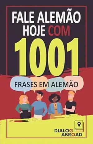 Fale alemão hoje com 1001 frases em alemão: Livro de prática rápida de alemão para iniciantes, do zero à conversação – Dialog Abroad Books