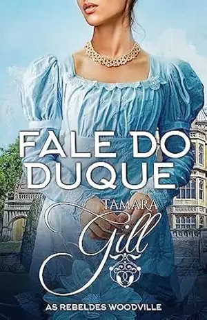 Fale do Duque (As Rebeldes Woodville Livro 3) – Tamara Gill