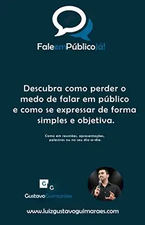 Fale em Público Já!: Descubra como perder o medo de falar em público e como se expressar de forma simples e objetiva. - Gustavo Guimaraes