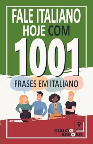 Fale italiano hoje com 1001 frases em italiano: Livro de prática rápida de italiano para iniciantes, do zero à conversação – Dialog Abroad Books
