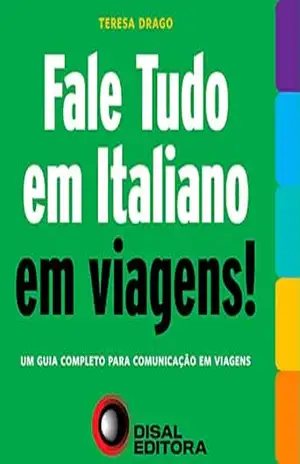 Fale tudo em Italiano em viagens!: Um guia completo para comunicação em viagens – Teresa Drago
