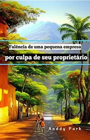 Falência de uma pequena empresa por culpa de seu proprietário - Anddy Park