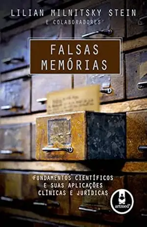 Falsas Memórias: Fundamentos Científicos e Suas Aplicações Clínicas e Jurídicas – Lilian M. Stein